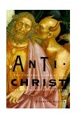 Antichrist Two Thousand Years of the Human Fascination with Evil