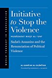Initiative to Stop the Violence Sadat's Assassins and the Renunciation of Political Violence  9780300196771 Front Cover