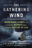 Gathering Wind Hurricane Sandy, the Sailing Ship Bounty, and a Courageous Rescue at Sea 2014 9780451465771 Front Cover