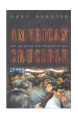 American Crucible Race and Nation in the Twentieth Century cover art