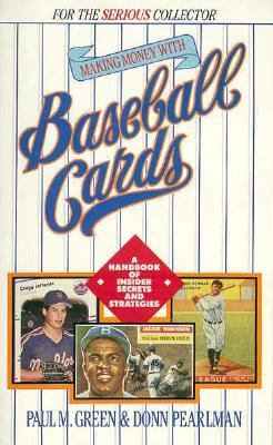 Making Money with Baseball Cards A Handbook of Insider Secrets and Strategies 1989 9780933893771 Front Cover