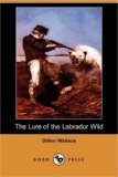 Lure of the Labrador Wild 2007 9781406550771 Front Cover