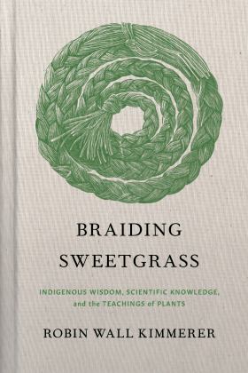 Braiding Sweetgrass Indigenous Wisdom, Scientific Knowledge and the Teachings of Plants  9781571311771 Front Cover
