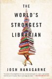World's Strongest Librarian A Book Lover's Adventures 2014 9781592408771 Front Cover