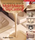 Essential Guide to Mold Making and Slip Casting 2007 9781600590771 Front Cover