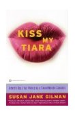 Kiss My Tiara How to Rule the World As a SmartMouth Goddess cover art