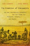 Creation of Inequality How Our Prehistoric Ancestors Set the Stage for Monarchy, Slavery, and Empire