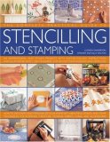 Complete Practical Guide to Stencilling and Stamping 160 Inspirational and Stylish Projects with Easy-To-Follow Instructions and Illustrated with 1500 Stunning Step-By-Step Photographs and Templates: How to Decorate and Personalize Your Home with Beautiful Stencil and Stamp Techniques for Interiors, Furniture, Storage, Fabrics, China and Accessories 2008 9780754817772 Front Cover