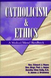 Catholicism and Ethics : A Medical - Moral Handbook 1st 9780964908772 Front Cover