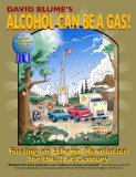 Alcohol Can Be A Gas! Fueling an Ethanol Revolution for the 21st Century