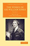 Works of Sir William Jones With the Life of the Author by Lord Teignmouth 2013 9781108055772 Front Cover