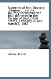 Speeches of Hon Reverdy Johnson on the Military Reconstruction Bill; Delivered in the Senate Of 2009 9781113327772 Front Cover