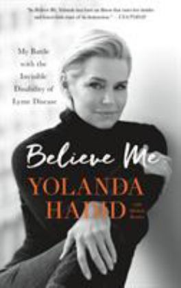 Believe Me My Battle with the Invisible Disability of Lyme Disease  9781250132772 Front Cover