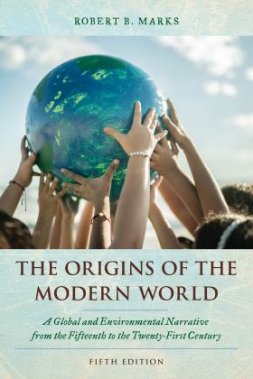 Origins of the Modern World A Global and Environmental Narrative from the Fifteenth to the Twenty-First Century 5th 9781538182772 Front Cover