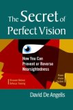 Secret of Perfect Vision How You Can Prevent or Reverse Nearsightedness 2008 9781556436772 Front Cover