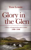 Glory in the Glen A History of Evangelical Revivals in Scotland 1880-1940  9781845503772 Front Cover