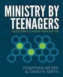 Ministry by Teenagers Developing Leaders from Within 2011 9780310670773 Front Cover