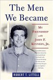 Men We Became My Friendship with John F. Kennedy, Jr 2005 9780312324773 Front Cover