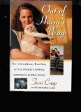 Out of Harm's Way The Extraordinary True Story of One Woman's Lifelong Devotion to Animal Rescue 1996 9780671522773 Front Cover
