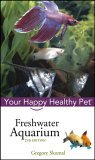 Freshwater Aquarium Your Happy Healthy Pet 2nd 2005 Revised  9780764583773 Front Cover