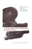 What They Don't Teach You at Film School 161 Strategies for Making Your Own Movies No Matter What 2000 9780786884773 Front Cover