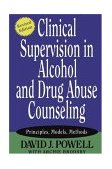 Clinical Supervision in Alcohol and Drug Abuse Counseling Principles, Models, Methods