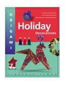 Origami Holiday Decorations Make Festive Origami Holiday Decorations with This Easy Origami Book: Includes Origami Book with 25 Fun and Easy Projects 2003 9780804834773 Front Cover