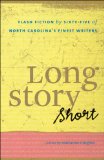 Long Story Short Flash Fiction by Sixty-Five of North Carolina's Finest Writers  9780807859773 Front Cover