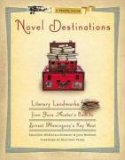 Novel Destinations Literary Landmarks from Jane Austen's Bath to Ernest Hemingway's Key West 2008 9781426202773 Front Cover
