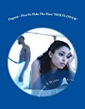 Orgasm &gt; HowTo Make Her Have *HER FLOWER* 2012 9781480000773 Front Cover