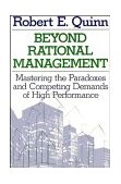 Beyond Rational Management Mastering the Paradoxes and Competing Demands of High Performance cover art