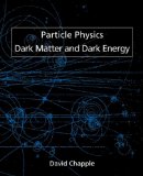 Particle Physics, Dark Matter and Dark Energy 2011 9781845494773 Front Cover