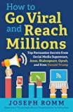 How to Go Viral and Reach Millions Top Persuasion Secrets from Social Media Superstars, Jesus, Shakespeare, Oprah, and Even Donald Trump  9781944733773 Front Cover