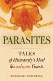 Parasites Tales of Humanity&#39;s Most Unwelcome Guests