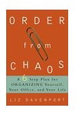Order from Chaos A Six-Step Plan for Organizing Yourself, Your Office, and Your Life 2001 9780609807774 Front Cover