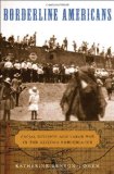Borderline Americans Racial Division and Labor War in the Arizona Borderlands  9780674032774 Front Cover