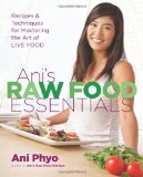 Ani's Raw Food Essentials Recipes and Techniques for Mastering the Art of Live Food 2010 9780738213774 Front Cover