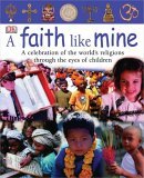 Faith Like Mine A Celebration of the World's Religions--Seen Through the Eyes of Children cover art