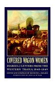 Covered Wagon Women Diaries and Letters from the Western Trails, 1840-1849 cover art