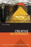 Creative Reckonings The Politics of Art and Culture in Contemporary Egypt cover art
