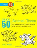 Draw 50 Animal 'Toons The Step-By-Step Way to Draw Dogs, Cats, Birds, Fish, and Many, Many, More... 2012 9780823085774 Front Cover