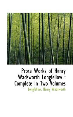 Prose Works of Henry Wadsworth Longfellow Complete in Two Volumes 2009 9781113167774 Front Cover