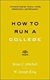 How to Run a College A Practical Guide for Trustees, Faculty, Administrators, and Policymakers  9781421424774 Front Cover
