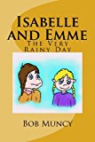 Isabelle and Emme The Very Rainy Day 2013 9781493634774 Front Cover