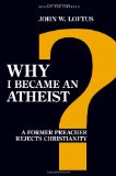 Why I Became an Atheist A Former Preacher Rejects Christianity cover art