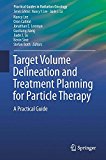 Target Volume Delineation and Treatment Planning for Particle Therapy A Practical Guide 2018 9783319424774 Front Cover