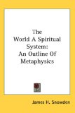 World a Spiritual System An Outline of Metaphysics 2007 9780548107775 Front Cover