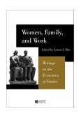 Women, Family, and Work Writings on the Economics of Gender
