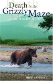 Death in the Grizzly Maze The Timothy Treadwell Story 2005 9780762736775 Front Cover