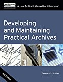 Developing and Maintaining Practical Archives: A How-to-do-it Manual for Librarians  9780838912775 Front Cover